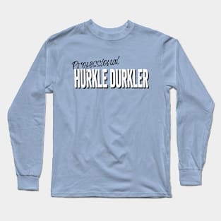 Professional Hurkle Durkler, announce your professionalism at this Scottish slang activity, being lazy in bed instead of getting up. Long Sleeve T-Shirt